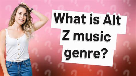 What Is Alt-Z Music Genre: A Multifaceted Exploration